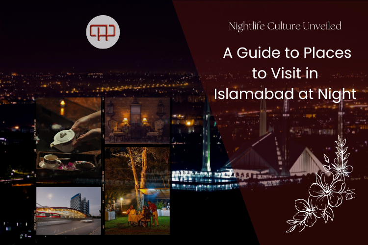 Nightlife Culture Unveiled - A Guide to Places to Visit in Islamabad at Night